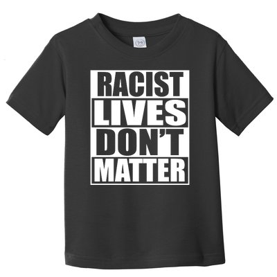 Racist Lives Don't Matter Toddler T-Shirt