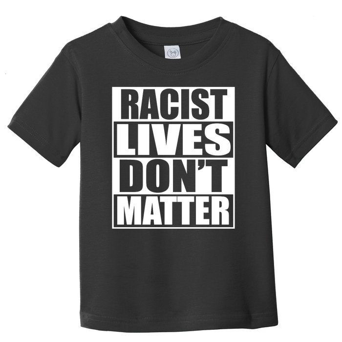 Racist Lives Don't Matter Toddler T-Shirt