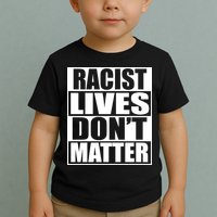 Racist Lives Don't Matter Toddler T-Shirt