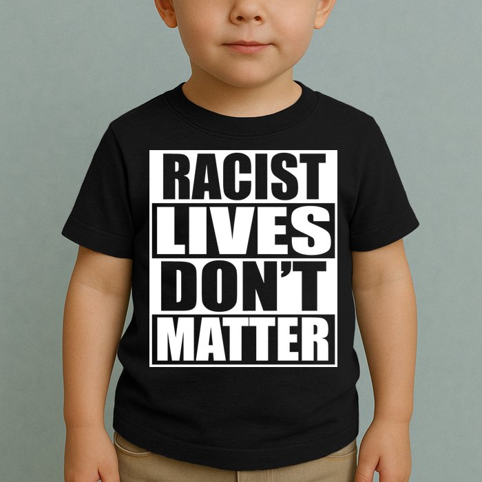 Racist Lives Don't Matter Toddler T-Shirt