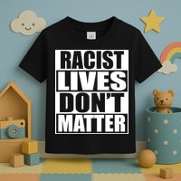 Racist Lives Don't Matter Toddler T-Shirt