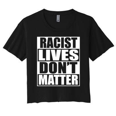 Racist Lives Don't Matter Women's Crop Top Tee