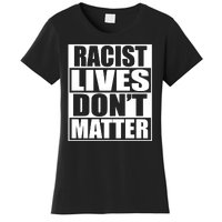 Racist Lives Don't Matter Women's T-Shirt