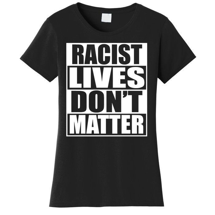 Racist Lives Don't Matter Women's T-Shirt