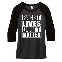 Racist Lives Don't Matter Women's Tri-Blend 3/4-Sleeve Raglan Shirt