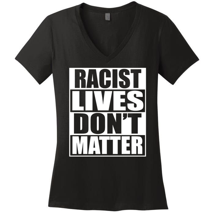 Racist Lives Don't Matter Women's V-Neck T-Shirt