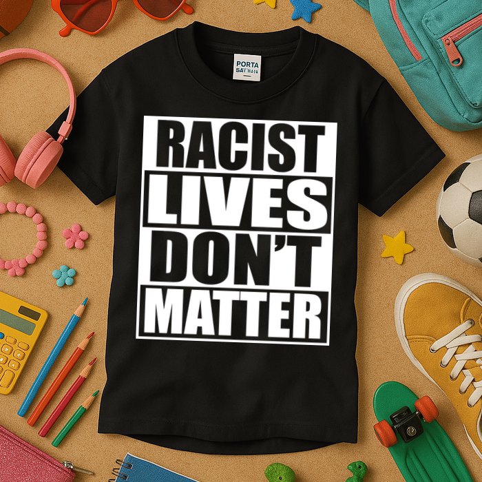 Racist Lives Don't Matter Kids T-Shirt