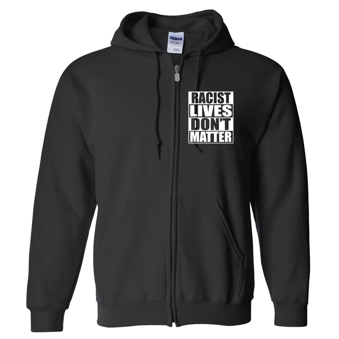 Racist Lives Don't Matter Full Zip Hoodie