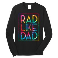 Rad Like Dad Tie Dye Funny Fathers Day Long Sleeve Shirt