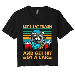 Racoon Let's Eat Trash And Get Hit By Car Women's Crop Top Tee