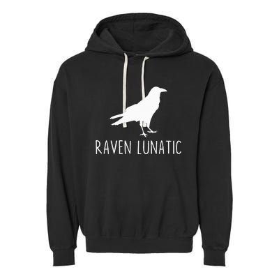 Raven Lunatic Funny Goth Bird Lover Halloween Party Gift Garment-Dyed Fleece Hoodie