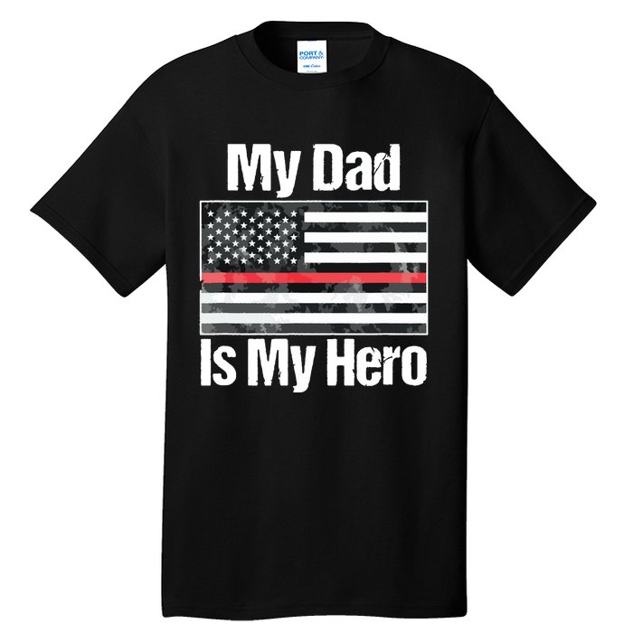 Red Line Flag Shirts My Dad Is My Hero Firefighter Tall T-Shirt