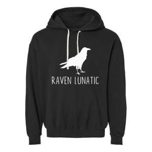 Raven Lunatic Funny Goth Bird Lover Halloween Party Gift Garment-Dyed Fleece Hoodie