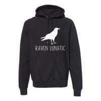 Raven Lunatic Funny Goth Bird Lover Halloween Party Gift Premium Hoodie