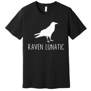 Raven Lunatic Funny Goth Bird Lover Halloween Party Gift Premium T-Shirt