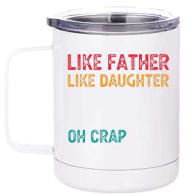 Retro Like Father Like Daughter Oh Crap Fun Fathers Day 12 oz Stainless Steel Tumbler Cup