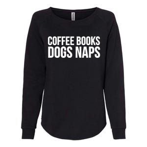 Reading Lover Funny Cute Gift Coffee Books Dogs Naps Gift Womens California Wash Sweatshirt