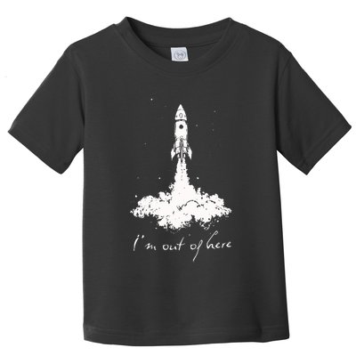 Rocket Launch Funny IM Out Of Here Space Lover Gift Toddler T-Shirt