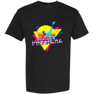 Retro LetS Get Physical Totally 80S Workout Fitness Garment-Dyed Heavyweight T-Shirt