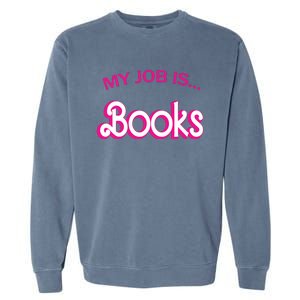 Retro Librarian Humor Funny Library Life My Job Is Books Garment-Dyed Sweatshirt