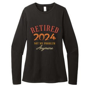 Retirement Legend Has Funny Gift Retired 2024 Not My Problem Anymore Womens CVC Long Sleeve Shirt