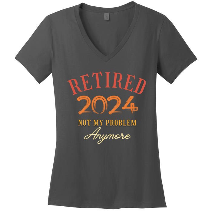 Retirement Legend Has Funny Gift Retired 2024 Not My Problem Anymore Women's V-Neck T-Shirt