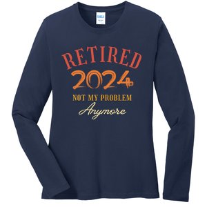 Retirement Legend Has Funny Gift Retired 2024 Not My Problem Anymore Ladies Long Sleeve Shirt