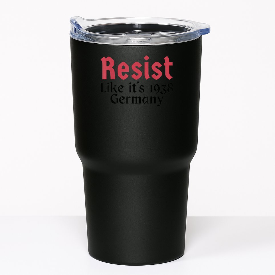 Resist Like It's 1938 Germany T-Shirt Tumbler