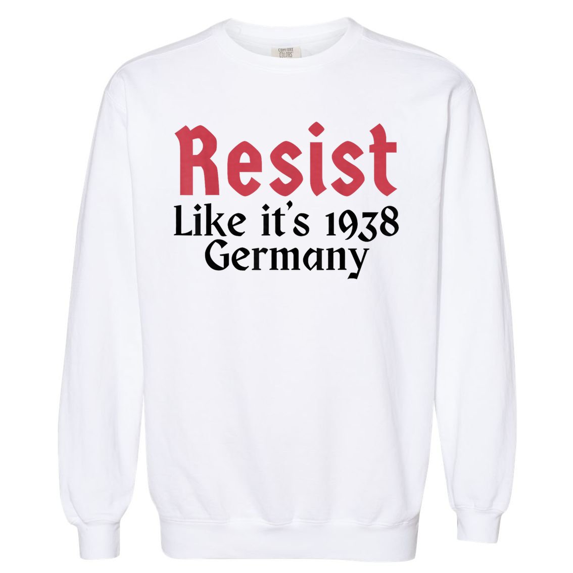 Resist Like It's 1938 Germany T-Shirt Garment-Dyed Sweatshirt