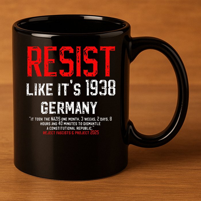 Resist like its 1938 Germany Reject Fascism Project 2025 11oz C Handle Ceramic Mug