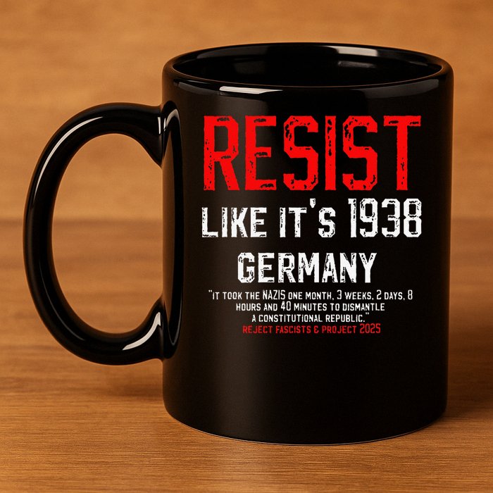 Resist like its 1938 Germany Reject Fascism Project 2025 11oz C Handle Ceramic Mug
