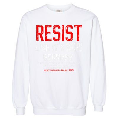 Resist like its 1938 Germany Reject Fascism Project 2025 Garment-Dyed Sweatshirt