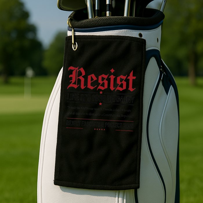 Resist like its 1938 Germany Reject Fascism Project 2025 Golf Towel