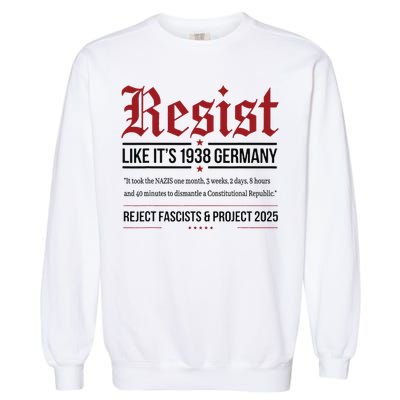 Resist like its 1938 Germany Reject Fascism Project 2025 Garment-Dyed Sweatshirt