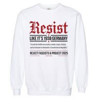 Resist like its 1938 Germany Reject Fascism Project 2025 Garment-Dyed Sweatshirt