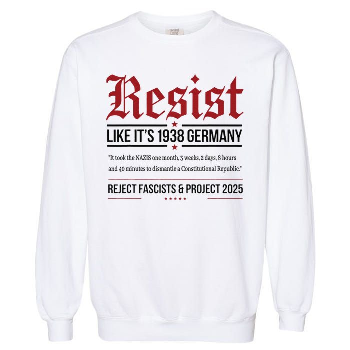 Resist like its 1938 Germany Reject Fascism Project 2025 Garment-Dyed Sweatshirt