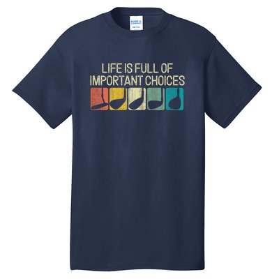 Retro Life Is Full Of Important Choices Vinatge Golf Clubs Gift Funny Golf Tall T-Shirt