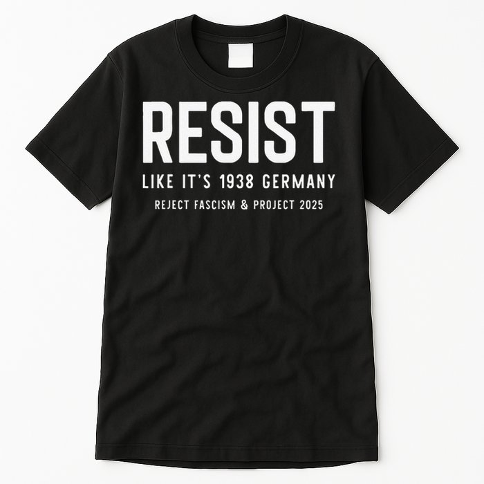 Resist Like Its 1938 Germany Reject Fascism And Project Tall T-Shirt