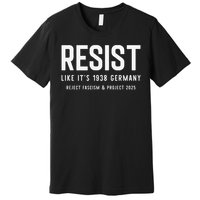 Resist Like Its 1938 Germany Reject Fascism And Project Premium T-Shirt