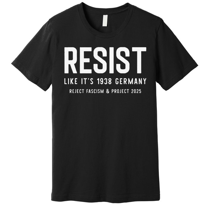 Resist Like Its 1938 Germany Reject Fascism And Project Premium T-Shirt