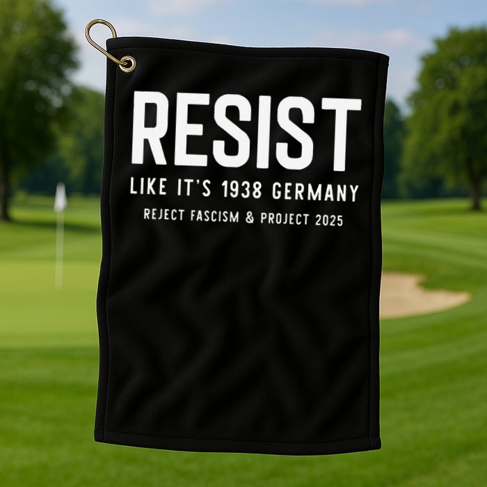 Resist Like Its 1938 Germany Reject Fascism And Project Golf Towel