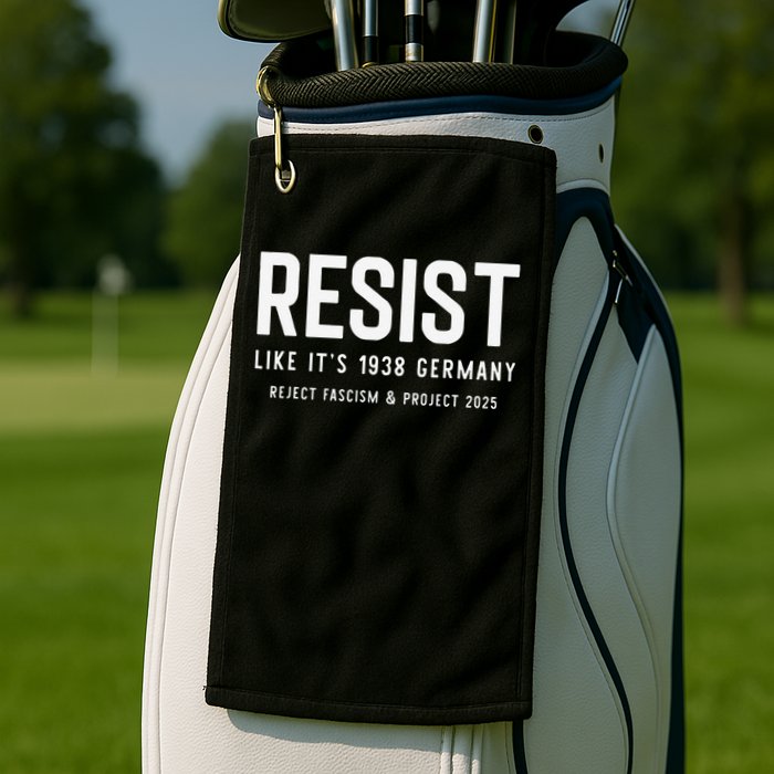 Resist Like Its 1938 Germany Reject Fascism And Project Golf Towel