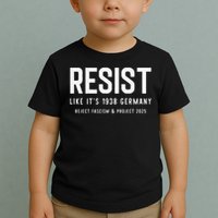 Resist Like Its 1938 Germany Reject Fascism And Project Toddler T-Shirt