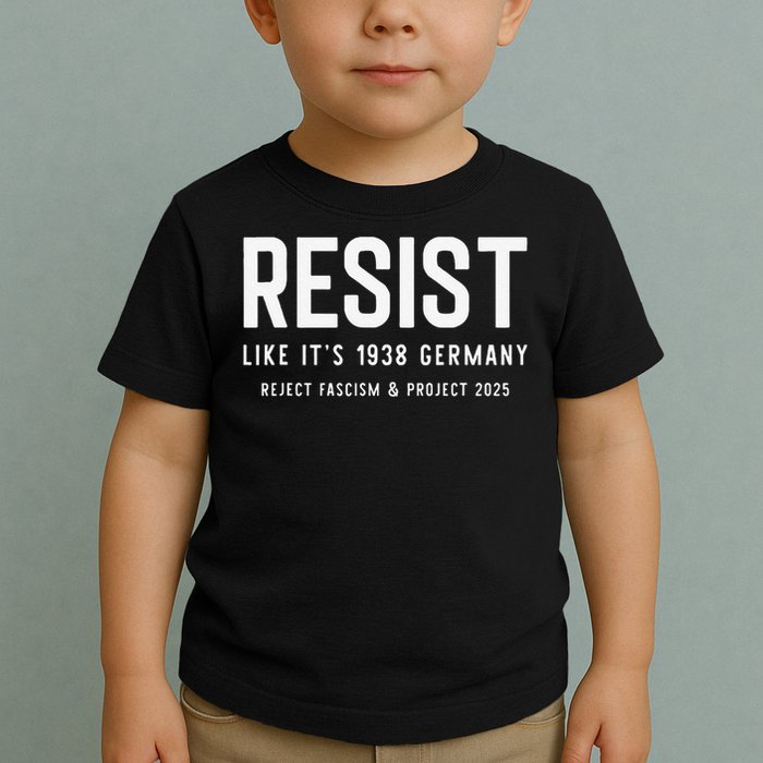 Resist Like Its 1938 Germany Reject Fascism And Project Toddler T-Shirt