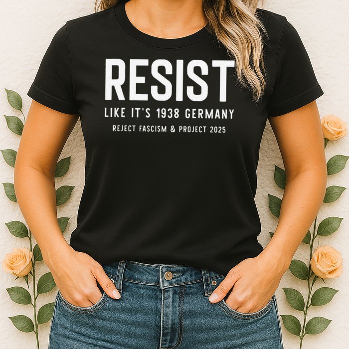 Resist Like Its 1938 Germany Reject Fascism And Project Womens T-Shirt