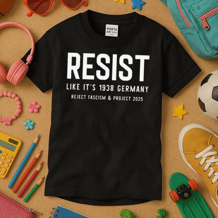 Resist Like Its 1938 Germany Reject Fascism And Project Kids T-Shirt