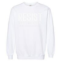 Resist Like Its 1938 Germany Reject Fascism And Project Garment-Dyed Sweatshirt