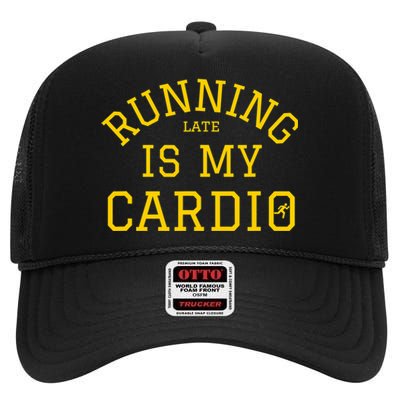 Running Late Is My Cardio High Crown Mesh Back Trucker Hat