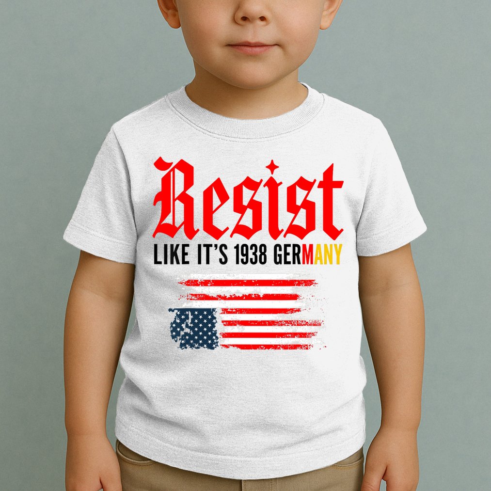 Resist Like It's 1938 Germany  Toddler T-Shirt