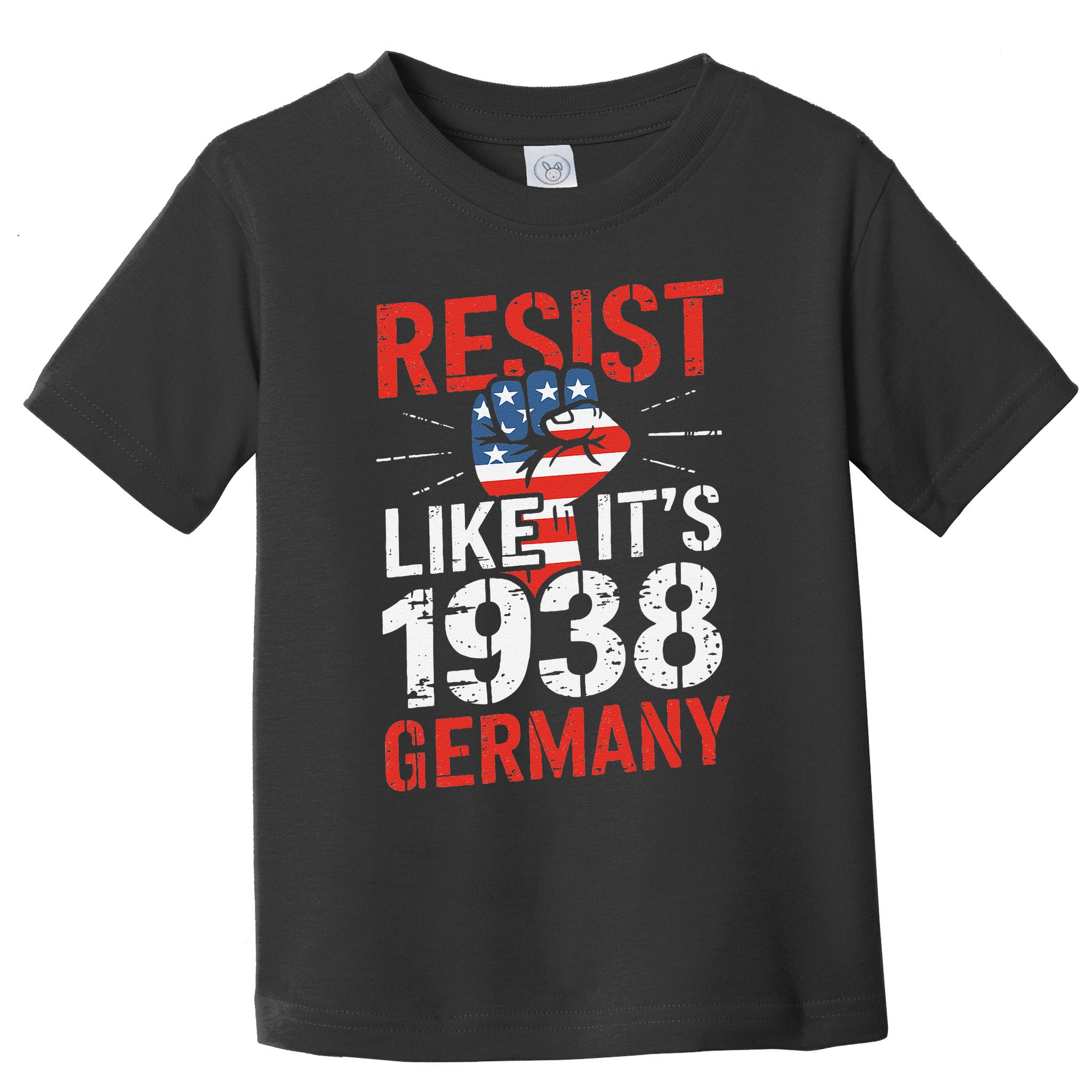Resist Like Its 1938 Germany Activist Reject Anti-Trump Toddler T-Shirt